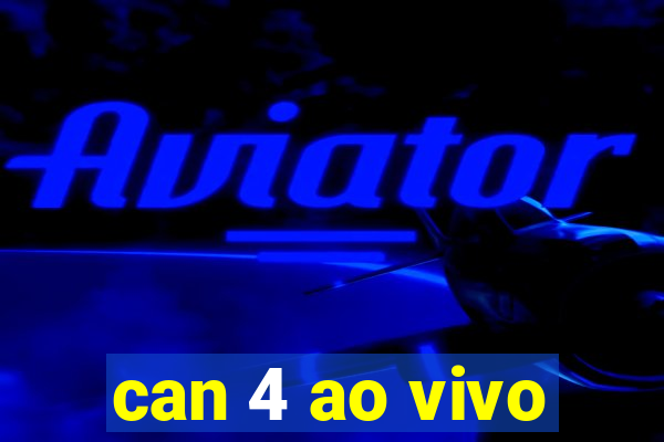 can 4 ao vivo